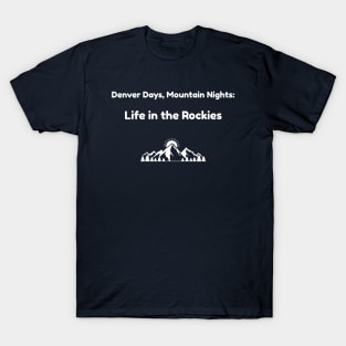 Denver Days, Mountain Nights: Life in the Rockies Denver Living T-Shirt